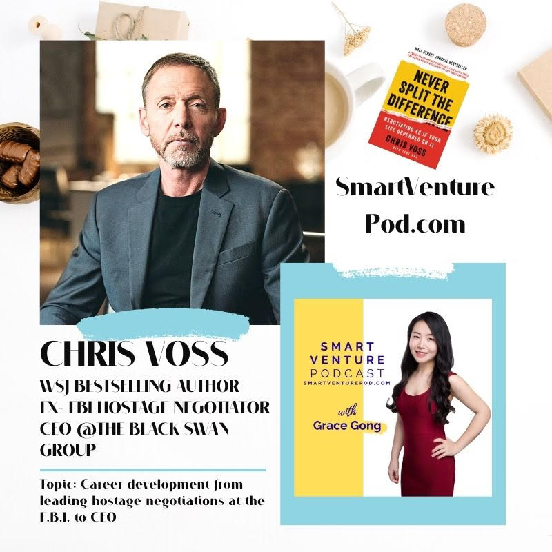 74 ex-F.B.I. hostage negotiator, WSJ Bestselling Author of Never Split The  Difference, Chris Voss – Grace Gong